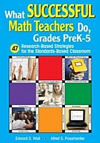 What Successful Math Teachers Do, Grades Prek-5: 47 Research-Based Strategies for the Standards-Based Classroom (Paperback)