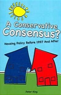Conservative Consensus? : Housing Policy Before 1997 and After (Paperback)