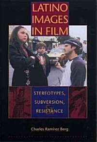 Latino Images in Film: Stereotypes, Subversion, and Resistance (Paperback)