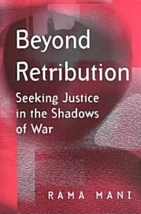 Beyond Retribution : Seeking Justice in the Shadows of War (Paperback)