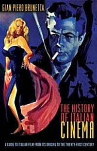 The History of Italian Cinema: A Guide to Italian Film from Its Origins to the Twenty-First Century (Paperback)