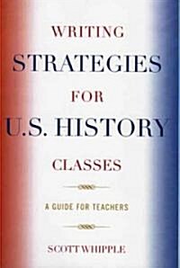 Writing Strategies for U.S. History Classes: A Guide for Teachers (Paperback)