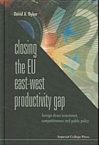 Closing The Eu East-west Productivity Gap: Foreign Direct Investment, Competitiveness And Public Policy (Hardcover)