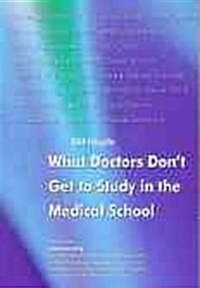 What Doctors Dont Get to Study in Medical School (Paperback, 1st)