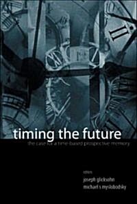 Timing the Future: The Case for a Time-Based Prospective Memory (Hardcover)