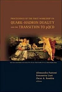 Quark-Hadron Duality and the Transition to Pqcd - Proceedings of the First Workshop (Hardcover)