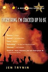 Everything Im Cracked Up to Be: A Rock & Roll Fairy Tale (Paperback)