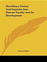 Hereditary Genius and Inquiries Into Human Faculty and Its Development (Paperback)