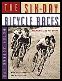 The Six-Day Bicycle Races: Americas Jazz-Age Sport (Hardcover)