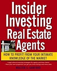 Insider Investing for Real Estate Agents: How to Profit from Your Intimate Knowledge of the Market (Paperback)