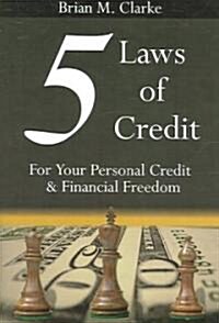 5 Laws of Credit: For Your Personal Credit and Financial Freedom (Paperback)