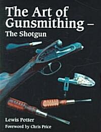 The Art of Gunsmithing : The Shotgun (Hardcover)