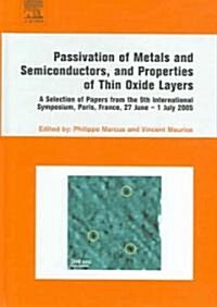 Passivation of Metals and Semiconductors, and Properties of Thin Oxide Layers : A Selection of Papers from the 9th International Symposium, Paris, Fra (Hardcover)