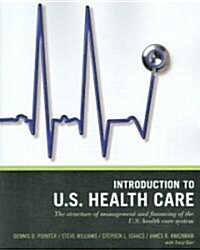 Wiley Pathways Introduction to U.S. Health Care: The Structure of Management and Financing of the U.S. Health Care System (Paperback)