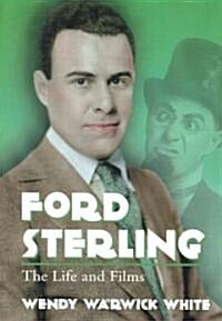 Ford Sterling: The Life and Films (Paperback)
