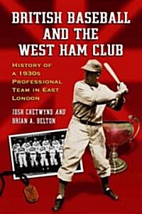 British Baseball and the West Ham Club: History of a 1930s Professional Team in East London (Paperback)