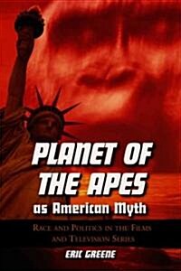 Planet of the Apes as American Myth: Race and Politics in the Films and Television Series (Paperback)