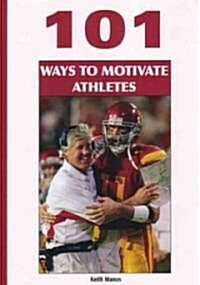 101 Ways to Motivate Athletes (Paperback)