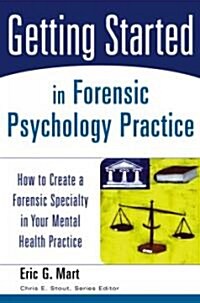 Getting Started in Forensic Psychology Practice: How to Create a Forensic Specialty in Your Mental Health Practice (Paperback)