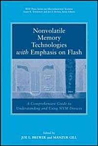 Nonvolatile Memory Technologies with Emphasis on Flash: A Comprehensive Guide to Understanding and Using NVM Devices (Hardcover)