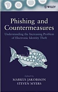 Phishing and Countermeasures: Understanding the Increasing Problem of Electronic Identity Theft (Hardcover)