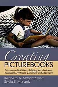 Creating Picturebooks: Interviews with Editors, Art Directors, Reviewers, Booksellers, Professors, Librarians and Showcasers (Paperback)