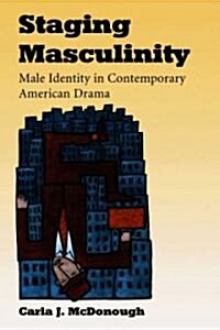Staging Masculinity: Male Identity in Contemporary American Drama (Paperback)