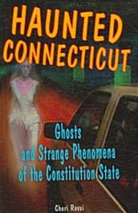 Haunted Connecticut: Ghosts and Strange Phenomena of the Constitution State (Paperback)