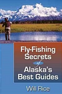 Fly-Fishing Secrets Alaskas Best Guides (Paperback)