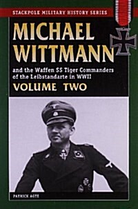 Michael Wittmann & the Waffen SS Tiger Commanders of the Leibstandarte in WWII (Paperback)