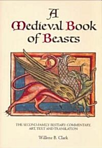 A Medieval Book of Beasts : The Second-Family Bestiary. Commentary, Art, Text and Translation. (Hardcover)