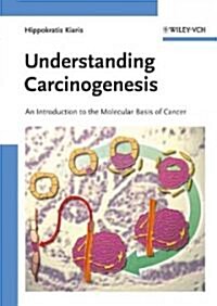 Understanding Carcinogenesis: An Introduction to the Molecular Basis of Cancer (Hardcover)