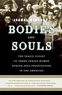 Bodies and Souls: The Tragic Plight of Three Jewish Women Forced Into Prostitution in the Americas (Paperback)