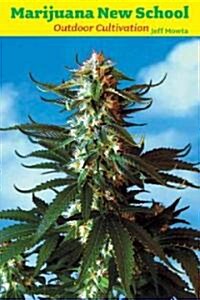 Marijuana New School Outdoor Cultivation: A Reference Manual with Step-By-Step Instructions (Paperback)