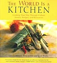 The World Is a Kitchen: True Stories of Cooking Your Way Through Culture Stories, Recipes, Resources (Paperback)