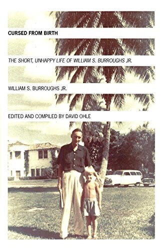 Cursed from Birth: The Short, Unhappy Life of William S. Burroughs, Jr. (Paperback)
