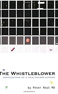 The Whistleblower: Confessions of a Healthcare Hitman (Paperback)