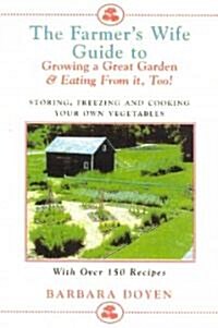 The Farmers Wife Guide To Growing A Great Garden And Eating From It, Too!: Storing, Freezing, and Cooking Your Own Vegetables (Hardcover)