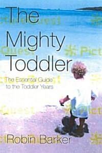 The Mighty Toddler: The Essential Guide to the Toddler Years (Paperback)