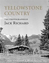 Yellowstone Country: The Photographs of Jack Richard (Hardcover)