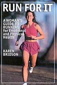 Run for It: A Womans Guide to Running for Physical and Emotional Health (Paperback)