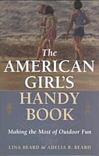 The American Girls Handy Book: Making the Most of Outdoor Fun (Paperback)