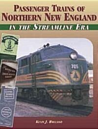 Passenger Trains of Northern New England: In the Streamline Era (Hardcover)