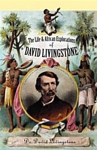 The Life and African Exploration of David Livingstone (Paperback)