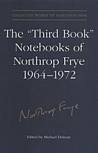 The third Book Notebooks of Northrop Frye, 1964-1972: The Critical Comedy (Hardcover)
