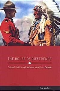 The House of Difference: Cultural Politics and National Identity in Canada (Paperback)