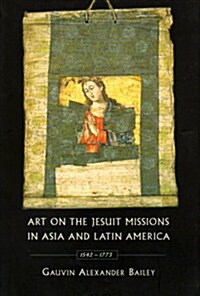 Art on the Jesuit Missions in Asia and Latin America, 1542-1773 (Paperback)