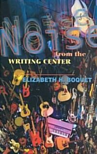 Noise from the Writing Center (Paperback)