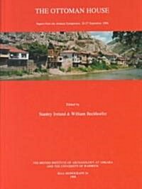 The Ottoman House : Papers from the Amasya Symposium, 24-27 September 1996 (Hardcover)