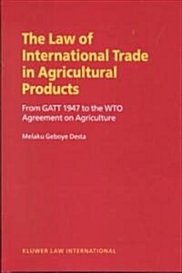 The Law on International Trade in Agricultural Products: From GATT 1947 to the Wto Agreement on Agriculture (Hardcover)